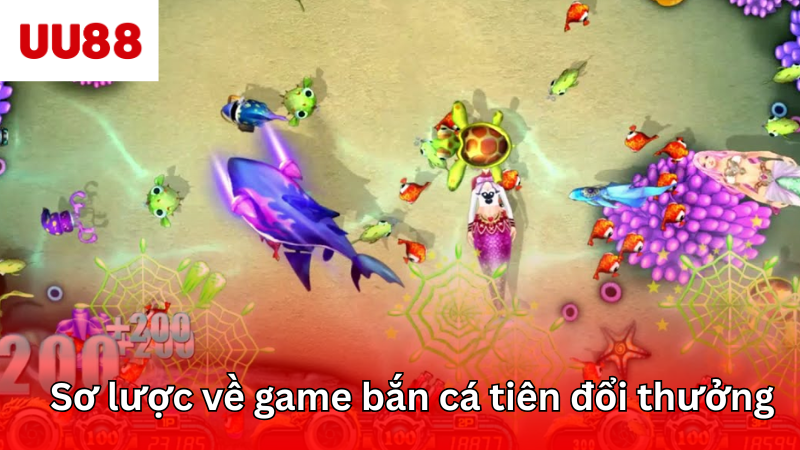 Sơ lược về game bắn cá tiên đổi thưởng đình đám