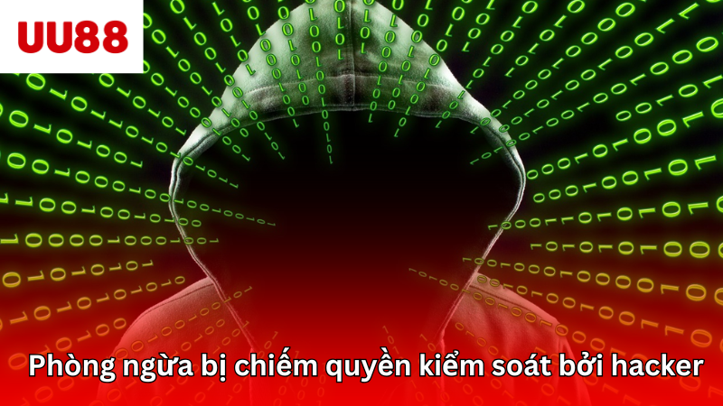 Phòng ngừa tình trạng bị chiếm quyền kiểm soát bởi hacker