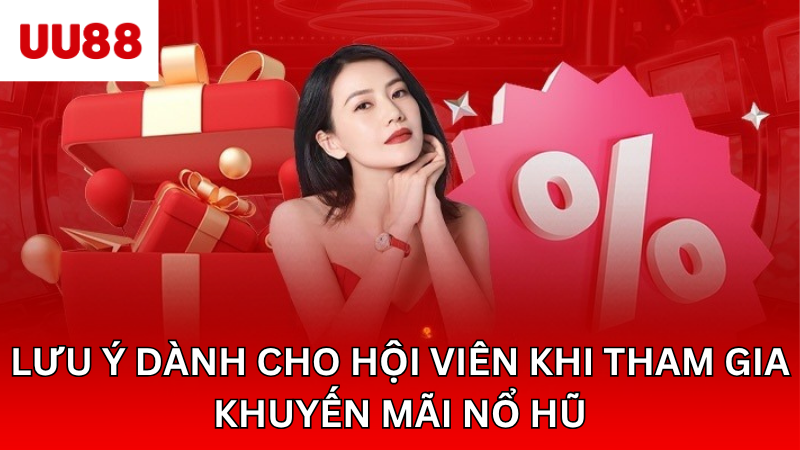 Lưu ý dành cho hội viên khi tham gia khuyến mãi nổ hũ