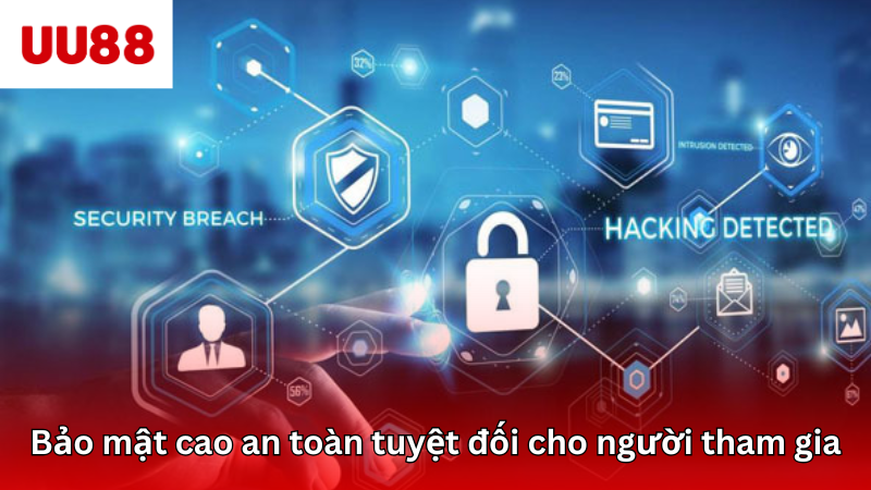 Bảo mật cao an toàn tuyệt đối cho người tham gia