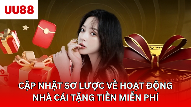 Cập nhật sơ lược về hoạt động nhà cái tặng tiền miễn phí
