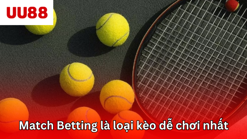 Match betting là loại kèo dễ chơi nhất