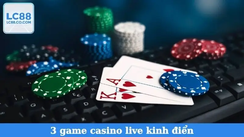 3 game casino live kinh điển