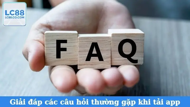 Giải đáp các câu hỏi thường gặp khi tải app