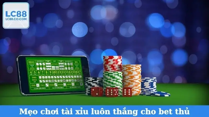 Mẹo chơi tài xỉu luôn thắng cho bet thủ