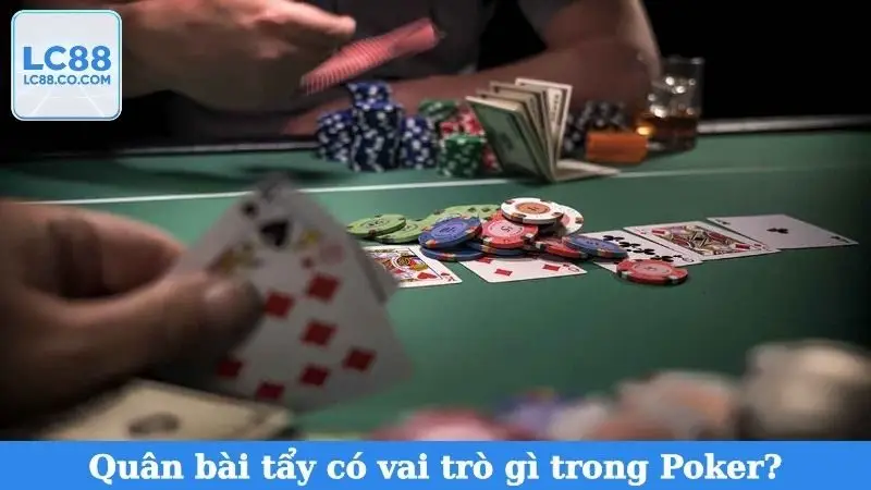 Quân bài tẩy có vai trò gì trong Poker?